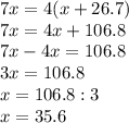 7x=4(x+26.7)\\7x=4x+106.8\\7x-4x=106.8\\3x=106.8\\x=106.8:3\\x=35.6