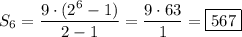 S_6=\dfrac{9\cdot(2^6-1)}{2-1}=\dfrac{9\cdot63}{1}=\boxed{567}