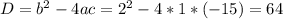 D=b^{2}-4ac=2^{2}-4*1*(-15)=64