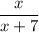 \dfrac{x}{x+7}