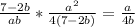 \frac{7-2b}{ab}*\frac{a^2}{4(7-2b)}=\frac{a}{4b}