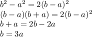 b^2-a^2=2(b-a)^2\\(b-a)(b+a)=2(b-a)^2\\b+a=2b-2a\\b=3a