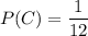 P(C)=\dfrac{1}{12}