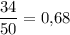 \dfrac{34}{50}=0{,}68