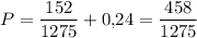 P=\dfrac{152}{1275}+0{,}24=\dfrac{458}{1275}