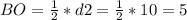 BO=\frac{1}{2} *d2=\frac{1}{2} *10=5