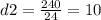 d2=\frac{240}{24} =10