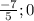 \frac{-7}{5} ; 0