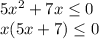 5x^2 + 7x \leq 0\\x (5x + 7) \leq 0