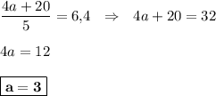 \dfrac{4a+20}{5}=6{,}4~~\Rightarrow~~ 4a+20=32\\ \\ 4a=12\\ \\ \boxed{\bf a=3}