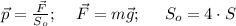 \vec p=\frac{\vec{F}}{S_{o}} ;\;\;\;\;\vec F=m\vec g;\;\;\;\;\;S_o=4\cdot S