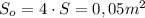 S_o=4\cdot S=0,05m^2