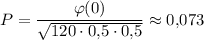 P=\dfrac{\varphi(0)}{\sqrt{120\cdot 0{,}5\cdot 0{,}5}}\approx 0{,}073