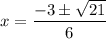 x=\dfrac{-3\pm\sqrt{21} }{6}