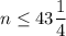 n\leq 43\dfrac{1}{4}