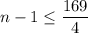 n-1\leq \dfrac{169}{4}