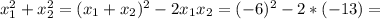 x^2_1+x^2_2=(x_1+x_2)^2-2x_1x_2=(-6)^2-2*(-13)=