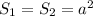 S_1=S_2=a^2