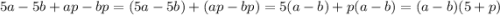 5a-5b+ap-bp=(5a-5b)+(ap-bp)=5(a-b)+p(a-b)=(a-b)(5+p)