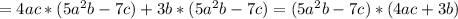 =4ac*(5a^2b-7c)+3b*(5a^2b-7c)=(5a^2b-7c)*(4ac+3b)