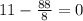 11 - \frac{88}{8} = 0