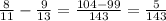 \frac{8}{11} - \frac{9}{13}=\frac{104-99}{143}=\frac{5}{143}