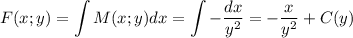 F(x;y)=\displaystyle \int M(x;y)dx=\int -\dfrac{dx}{y^2}=-\dfrac{x}{y^2}+C(y)