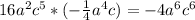 16a^2c^5*(-\frac{1}{4}a^4c)=-4a^6c^6