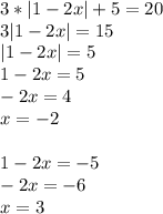 3*|1-2x|+5=20\\3|1-2x|=15\\|1-2x|=5\\1-2x=5\\-2x=4\\x=-2\\\\1-2x=-5\\-2x=-6\\x=3