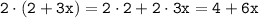 \displaystyle \tt 2\cdot(2+3x)=2\cdot2+2\cdot 3x=4+6x