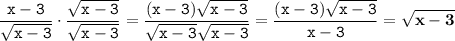 \displaystyle \tt \frac{x-3}{\sqrt{x-3}}\cdot\frac{\sqrt{x-3}}{\sqrt{x-3}}=\frac{(x-3)\sqrt{x-3}}{\sqrt{x-3}\sqrt{x-3}}=\frac{(x-3)\sqrt{x-3}}{x-3}=\bold{\sqrt{x-3}}
