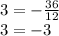 3=-\frac{36}{12}\\3=-3