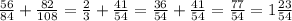 \frac{56}{84} + \frac{82}{108} = \frac{2}{3} + \frac{41}{54} = \frac{36}{54} + \frac{41}{54} = \frac{77}{54} = 1 \frac{23}{54}