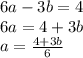 6a - 3b = 4 \\ 6a = 4 + 3b \\ a = \frac{4 + 3b}{6}