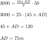 3000=\frac{45+AD}{2}\cdot 50\\ \\ 3000=25\cdot(45+AD)\\ \\ 45+AD=120\\ \\ AD=75m