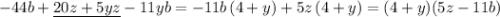 -44b+\underline {20z+5yz}-11yb=-11b\, (4+y)+5z\, (4+y)=(4+y)(5z-11b)