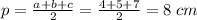 p=\frac{a+b+c}{2}= \frac{4+5+7}{2}= 8\;cm