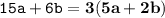 \displaystyle \tt 15a+6b=\bold{3(5a+2b)}