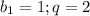 b_1=1;q=2