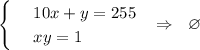 \begin{cases} & \text{ } 10x+y=255 \\ & \text{ } xy=1\end{cases}~~\Rightarrow~~ \varnothing