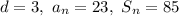 d =3, \ a_{n} = 23, \ S_{n} = 85