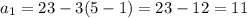 a_{1} = 23 - 3(5-1) = 23 - 12 = 11