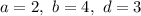 a=2,\ b=4,\ d=3