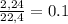 \frac{2,24}{22,4}= 0.1