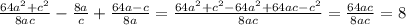 \frac{64a^2+c^2}{8ac}-\frac{8a}{c}+\frac{64a-c}{8a}=\frac{64a^2+c^2-64a^2+64ac-c^2}{8ac}=\frac{64ac}{8ac}=8