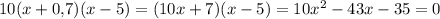 10(x+0{,}7)(x-5)=(10x+7)(x-5)=10x^2-43x-35=0