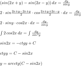 (sin(2x+y)-sin(2x-y))\, dx=\frac{dy}{siny}\\\\2\cdot sin\frac{2x+y-2x+y}{2}\cdot cos\frac{2x+y+2x-y}{2}\cdot dx=\frac{dy}{siny}\\\\2\cdot siny\cdot cos2x\cdot dx=\frac{dy}{siny}\\\\\int 2\, cos2x\, dx=\int \frac{dy}{sin^2y}\\\\sin2x=-ctgy+C\\\\ctgy=C-sin2x\\\\y=arcctg(C-sin2x)