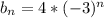 b_n=4*(-3)^n