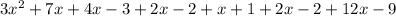 3 {x}^{2} + 7x + 4x - 3 + 2x - 2 + x + 1 + 2x - 2 + 12x - 9