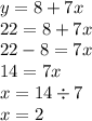 y = 8 + 7x \\ 22 = 8 + 7x \\ 22 - 8 = 7x \\ 14 = 7x \\ x = 14 \div 7 \\ x = 2